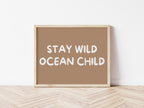 Stay Wild Ocean Child 5 colours: Print Landscape