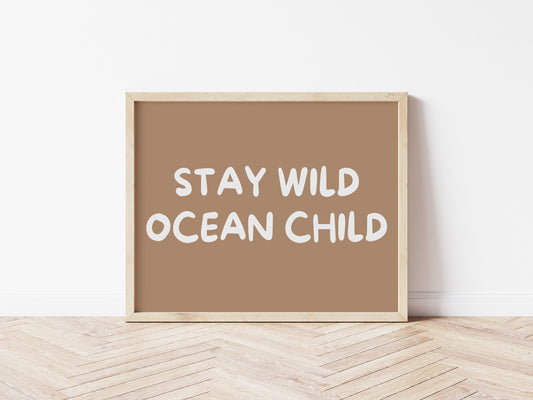 Stay Wild Ocean Child 5 colours: Print Landscape