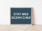Stay Wild Ocean Child 5 colours: Print Landscape