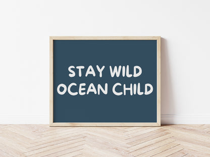 Stay Wild Ocean Child 5 colours: Print Landscape