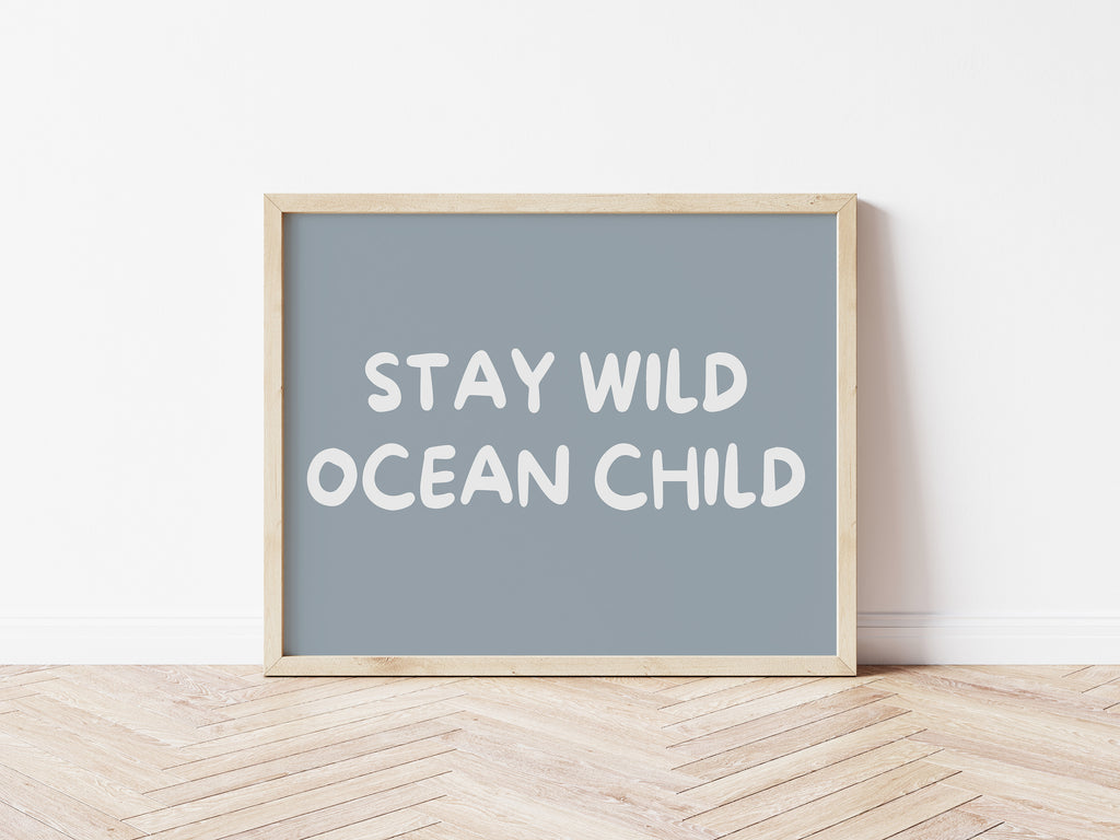 Stay Wild Ocean Child 5 colours: Print Landscape