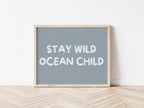 Stay Wild Ocean Child 5 colours: Print Landscape