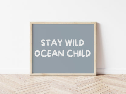 Stay Wild Ocean Child 5 colours: Print Landscape