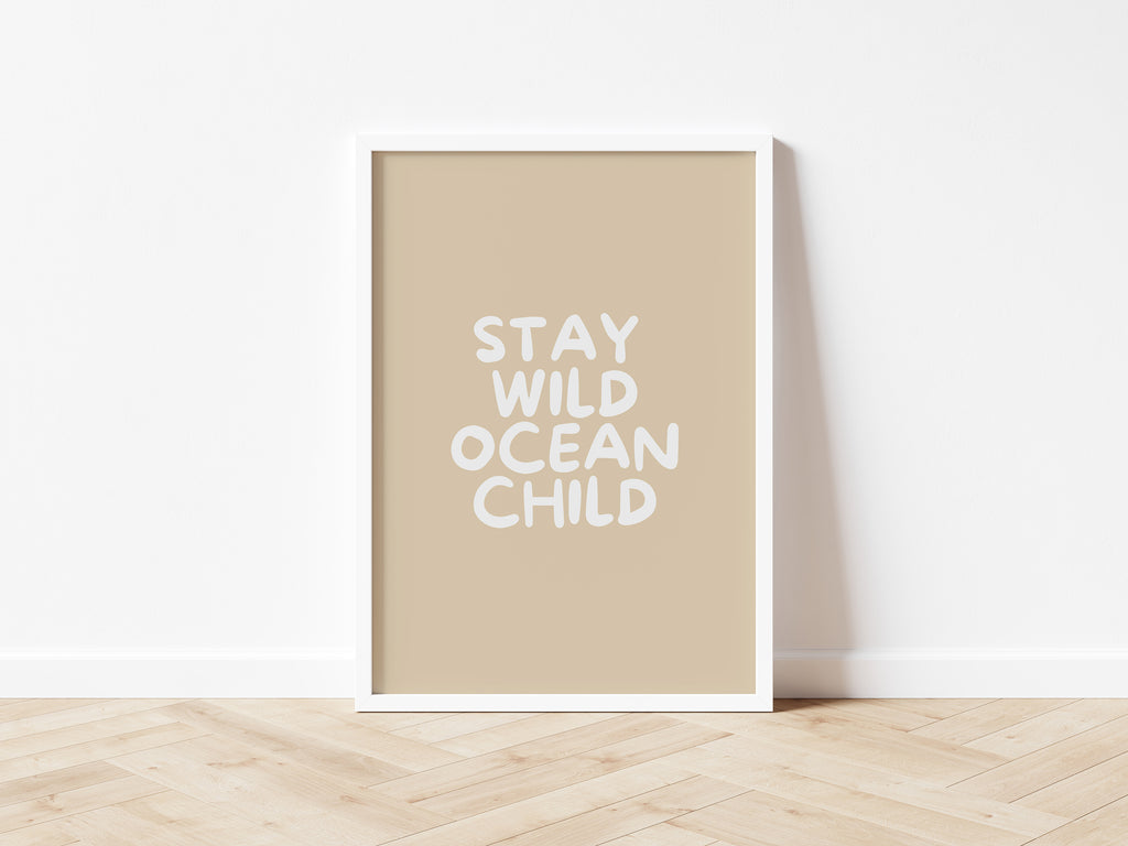 Stay Wild Ocean Child wall print: 5 colours