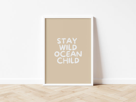 Stay Wild Ocean Child wall print: 5 colours