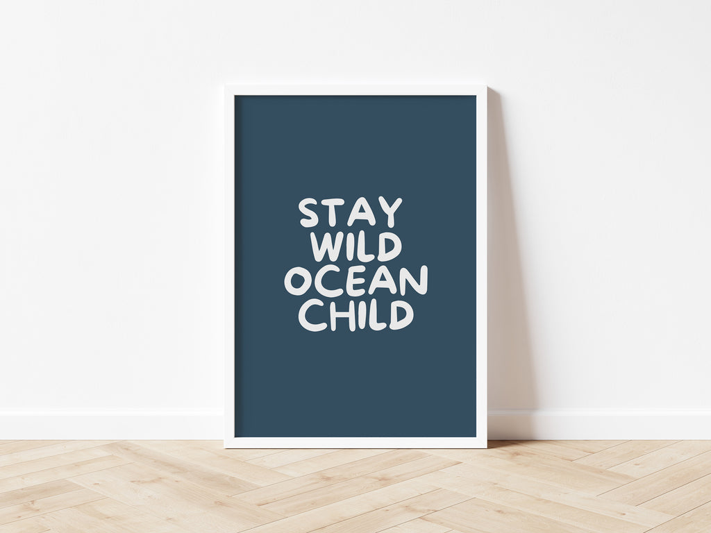 Stay Wild Ocean Child wall print: 5 colours