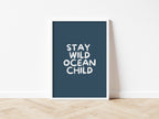 Stay Wild Ocean Child wall print: 5 colours